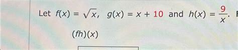 Solved Let F X X2 G X X 10 ﻿and H X 9x Fh X