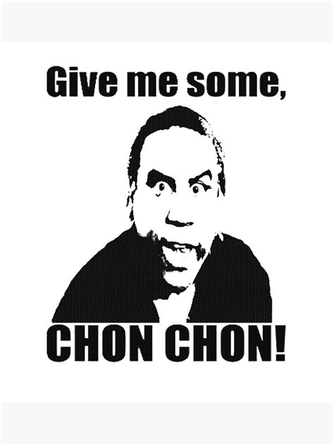 Give Me Some Chon Chon Poster For Sale By Btgtees Redbubble