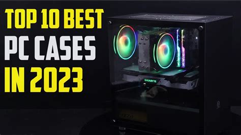 Top 10 Best Pc Cases 2023 Best Pc Cases 2023 Youtube