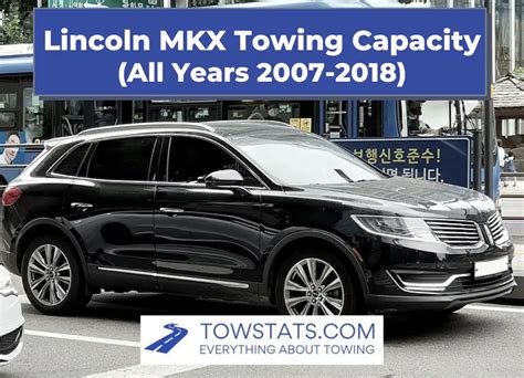 Lincoln Mkx Towing Capacity By Year 2007 2018
