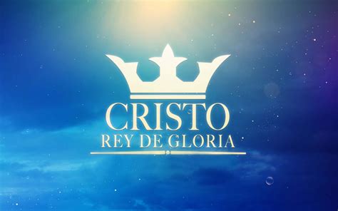 Todo El Tiempo Reflujo Gatear Jesucristo Rey De Gloria Adelantar El Aparato Respirar