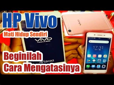 Cara Mengatasi HP VIVO Mati Hidup Sendiri Vivo Y55 YouTube