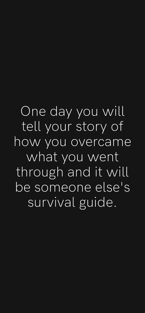 One Day You Will Tell Your Story Of How You Overcame What You Went