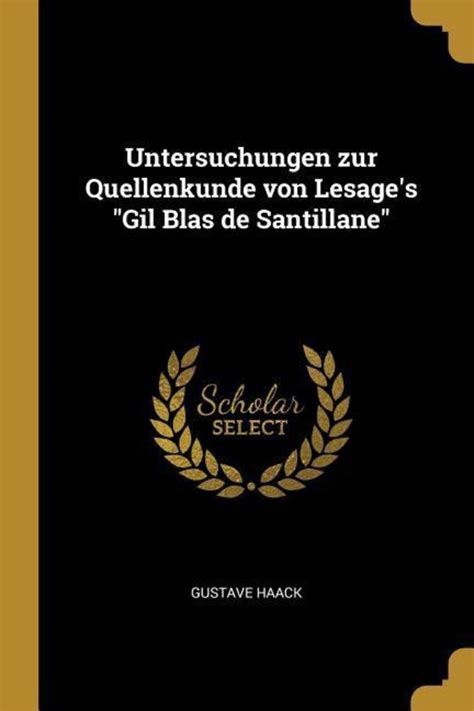 Untersuchungen Zur Quellenkunde Von Lesage S Gil Blas De Santillane