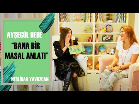 Ay Eg L Dede R Portaj Bana Bir Masal Anlat Nesl Han Yavuzcan Youtube