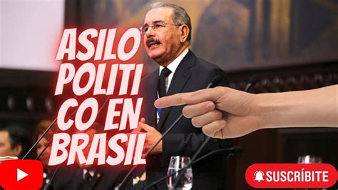 Mira Como Danilo Medina Huye De La Justicia Para Pedir Asilo Politico En Brasil🔴🔴🔴🔴🔴🔴 Youtube