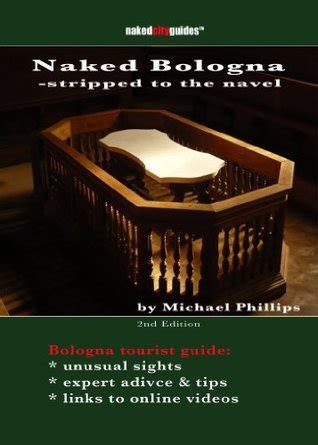 Naked Bologna Stripped To The Navel By Michael Phillips Goodreads