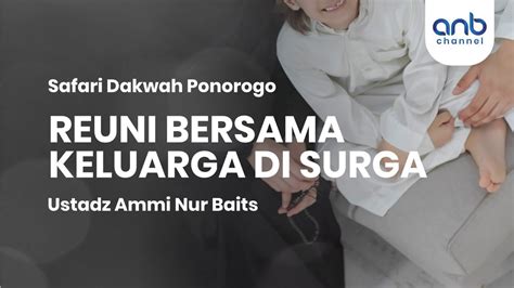 Reuni Bersama Keluarga Di Surga Ustadz Ammi Nur Baits Youtube