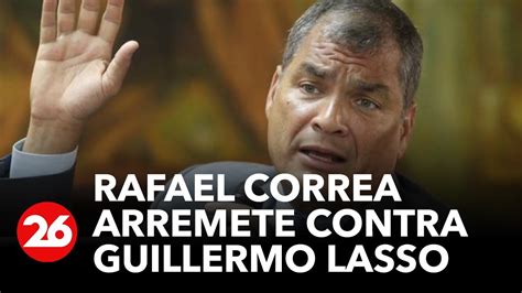 Rafael Correa Arremete Contra Guillermo Lasso Esto Es Un Golpe De