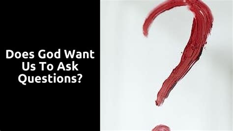 Does God Want Us To Ask Questions Ministry Answers