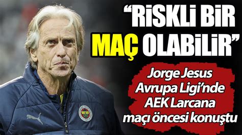 Fenerbahçe teknik direktörü Jorge Jesus açıklamalarda bulundu