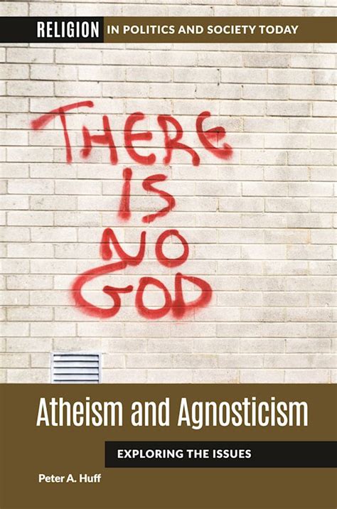 Atheism and Agnosticism: Exploring the Issues: Peter A. Huff: ABC-CLIO