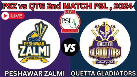 QUETTA GLADIATORS Vs PESHAWAR ZALMI PSZ Vs QTG 2nd MATCH PSL