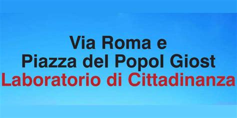 Via Roma E Piazza Del Popol Giost Laboratorio Di Cittadinanza Eventi