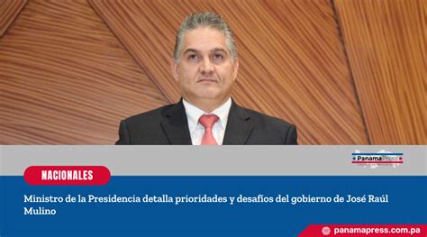 Panama Press Ministro De La Presidencia Detalla Prioridades Y