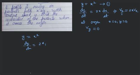 25 A Particle Is Moving In Parabolic Path Y 4x2 With Constant Speed V0