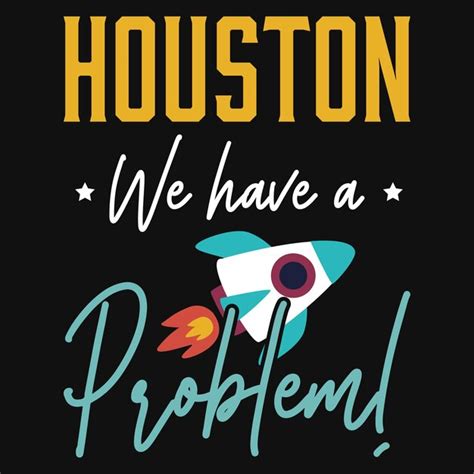 Premium Vector Houston We Have A Problem Tshirt Design