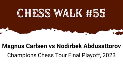 Magnus Carlsen Vs Nodirbek Abdusattorov Champions Chess Tour Final