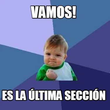 Meme Creator Funny Vamos Es La Ltima Secci N Meme Generator At