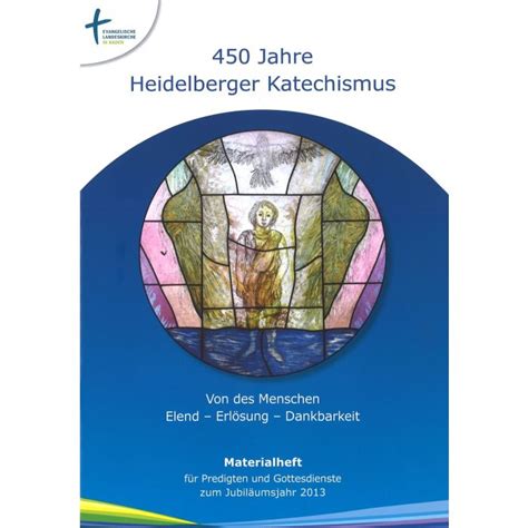 450 Jahre Heidelberger Katechismus Von des Menschen Elend Erlösung