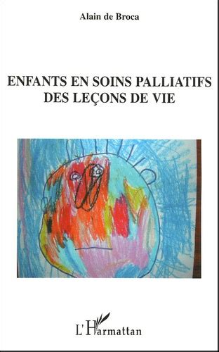 Enfants en soins palliatifs Des leçons de vie Alain de Broca