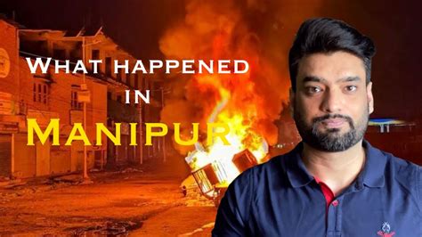 Why Manipur Is Burning Manipur Violence Explained Youtube