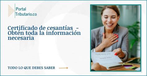 Certificado De Cesant As Obt N Toda La Informaci N Necesaria