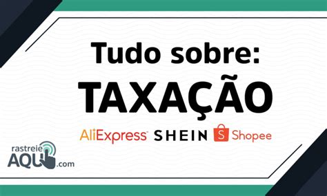 Tudo Sobre Taxa O Da Shein Shopee E Aliexpress