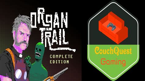 Couchquest Organ Trail Playthrough Part3 Youtube