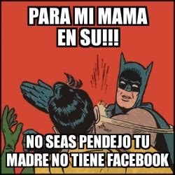 Meme Batman Slaps Robin Para Mi Mama En Su No Seas Pendejo Tu