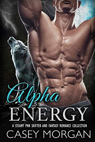 Alpha Energy A Steamy PNR Shifter And Fantasy Romance Collection Hot Alphas EBook Morgan