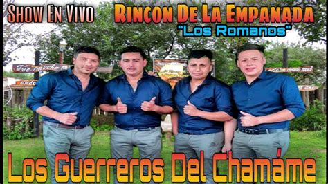 Los Guerreros Del Cham Me Rinc N De La Empanada Los Romanos Youtube