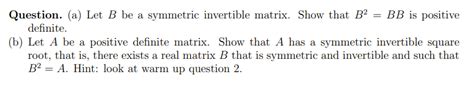 Solved Question A Let B Be A Symmetric Invertible Matrix Chegg