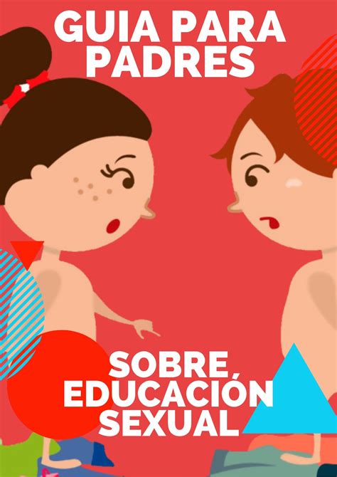 Guía Para Padres Sobre Educación Sexual Aprenda A Hablar Sobre Sexualidad Con Sus Hijos By