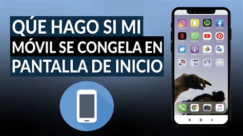 Qué hago si mi móvil ANDROID se congela en la pantalla de inicio
