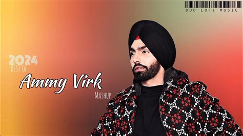 Best Of Ammy Virk Mashup Ammy Virk Panjabi Mashup 2024 Dub Lofi Music Long Drive Youtube