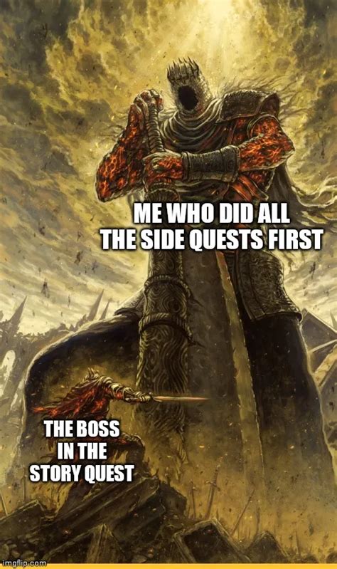 Me Who Did All The Side Quests First The Boss In The Story Quest Meme