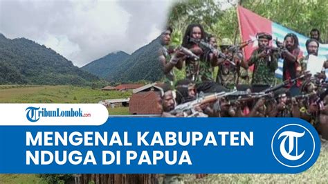 Mengenal Kabupaten Nduga Di Papua Pegunungan Yang Jadi Daerah Rawan Kkb