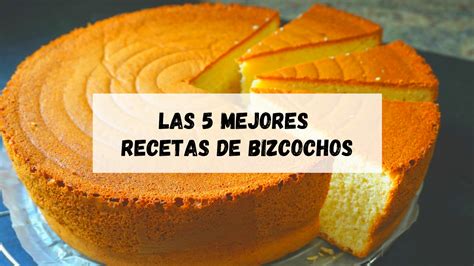 Las 5 Mejores Recetas De Bizcochos