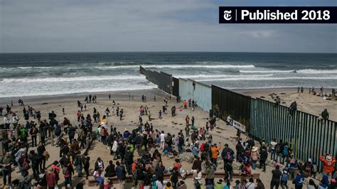 Migrant Caravan Of Asylum Seekers Reaches U S Border The New York Times