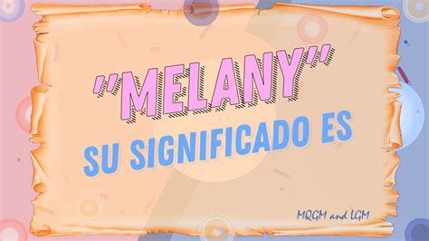 Conoce El Increible Significado Del Nombre Melany Youtube