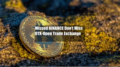 Missed Binance Dont Miss Otx Open Trade Exchange Youtube