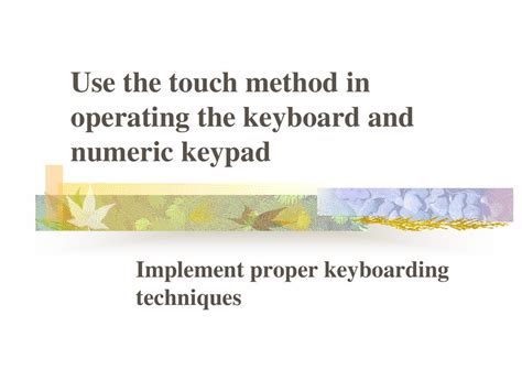 Use The Touch Method In Operating The Keyboard And Numeric Keypad Ppt