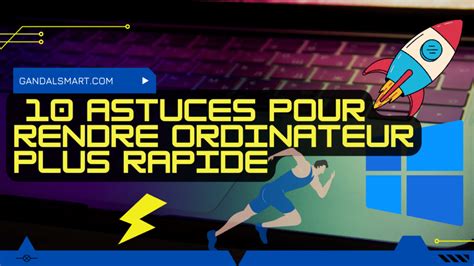 Astuces Pour Rendre Ton Ordinateur Windows Plus Rapide Gandal Smart