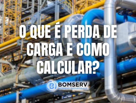 O que é Perda de Carga e como calcular Bomserv Bombas