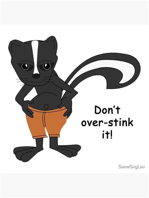 Cartoon Skunk Don T Over Stink It Poster For Sale By Someguylou