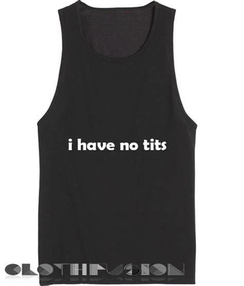 Unisex Men Women I Have No Tits Tanktop Tank Top