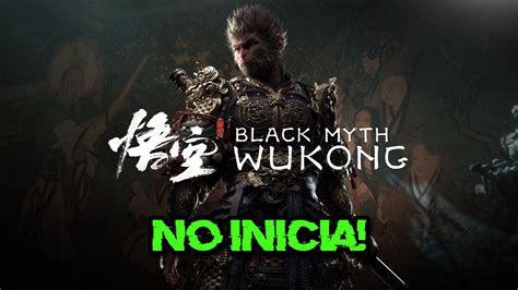 Black Myth Wukong No Inicia No Abre Error Al Iniciar Pantalla Negra