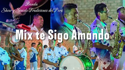 𝙈𝙞𝙭 𝙏𝙚 𝙨𝙞𝙜𝙤 𝘼𝙢𝙖𝙣𝙙𝙤 Banda Orquesta Show y Sonido Tradiciones del Peru