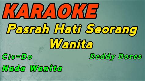 Pasrah Hati Seorang Wanita Karaoke Deddy Dores Nada Wanita Cis Do